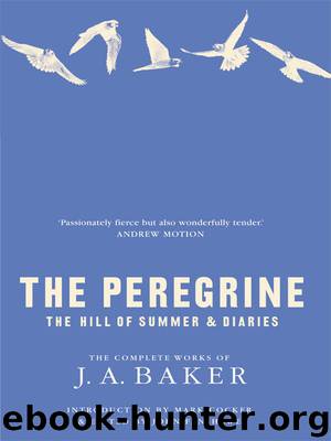 The Peregrine: The Hill of Summer & Diaries: The Complete Works of J. A. Baker by J. A. Baker
