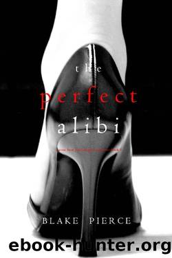 The Perfect Alibi (A Jessie Hunt Psychological Suspense ThrillerâBook Eight) by Blake Pierce