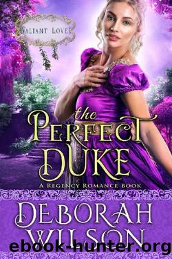 The Perfect Duke_Valiant Love_A Regency Romance Book by Deborah Wilson