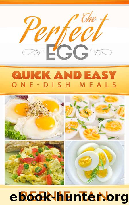The Perfect Egg: Quick and Easy One Dish Meals by Reenie Tan