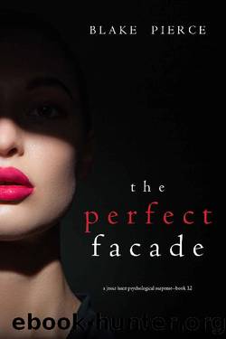 The Perfect Facade (A Jessie Hunt Psychological Suspense ThrillerâBook Twelve) by Blake Pierce