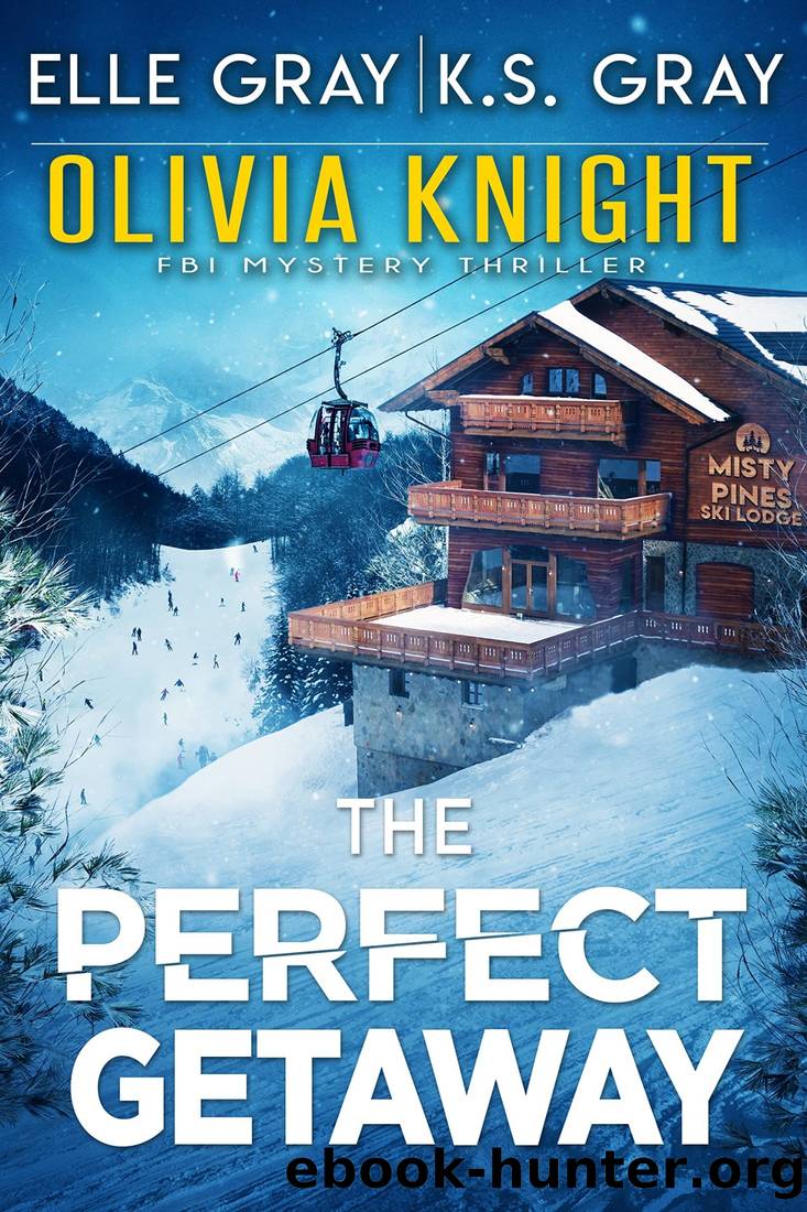 The Perfect Getaway (Olivia Knight FBI Mystery Thriller Book 8) by Elle Gray & K.S. Gray