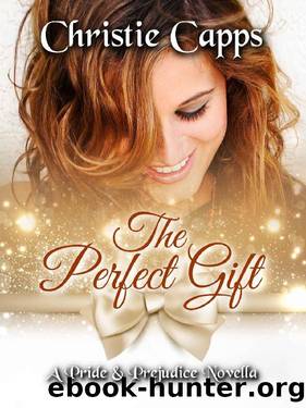 The Perfect Gift: A Pride & Prejudice Novella by Christie Capps