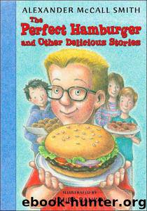 The Perfect Hamburger and Other Delicious Stories by Alexander McCall Smith