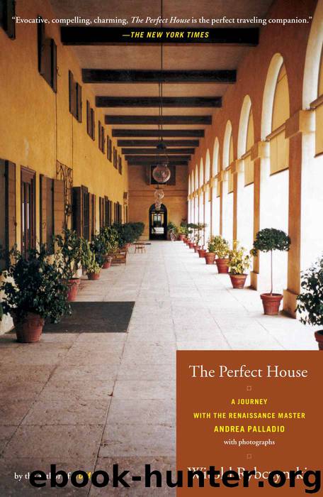 The Perfect House: A Journey with Renaissance Master Andrea Palladio by Rybczynski Witold