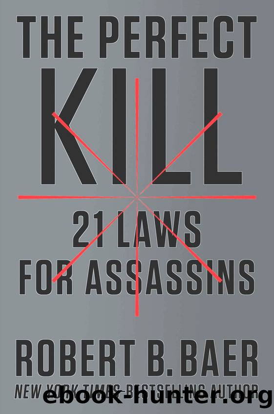 The Perfect Kill: 21 Laws for Assassins by Robert B. Baer