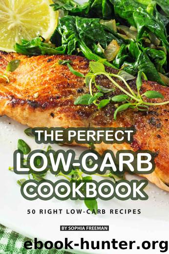 The Perfect Low-Carb Cookbook: 50 Right Low-Carb Recipes by Sophia Freeman