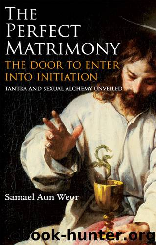 The Perfect Matrimony: The Door to Enter into Initiation by Samael Aun Weor