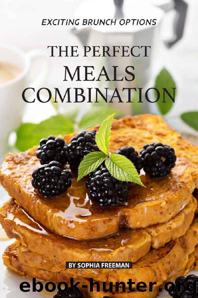 The Perfect Meals Combination: Exciting Brunch Options by Sophia Freeman