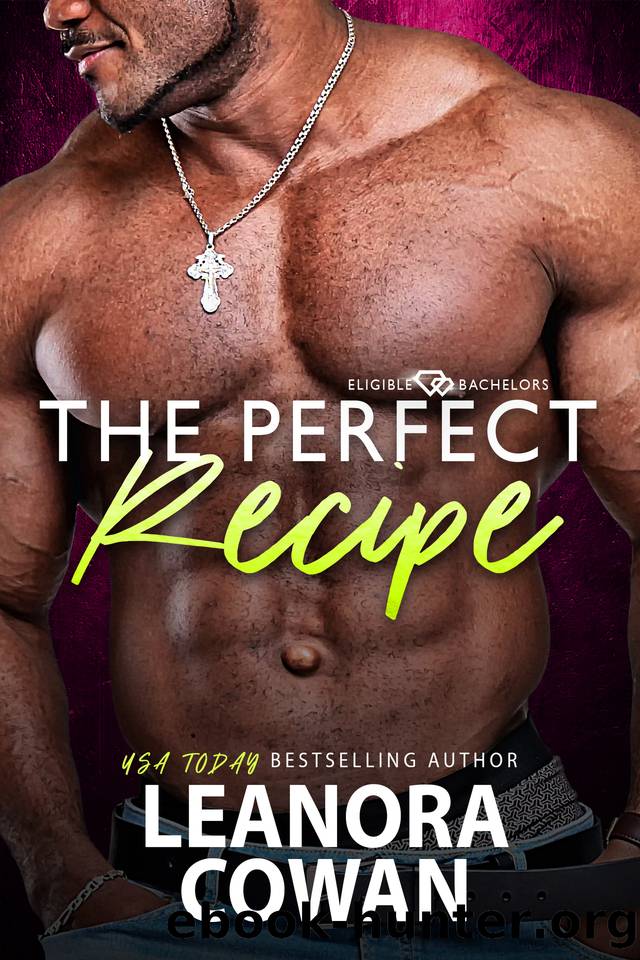 The Perfect Recipe : Eligible Bachelors by Cowan Leanora