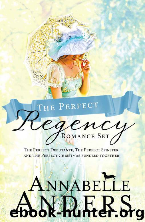 The Perfect Regency Set: The Perfect Debutante, The Perfect Spinster and The Perfect Christmas bundled together! by Annabelle Anders