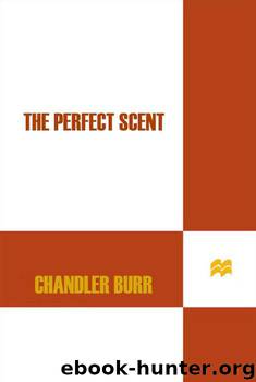 The Perfect Scent: A Year Inside the Perfume Industry in Paris and New York by Burr Chandler