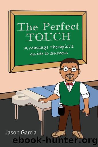 The Perfect TOUCH: A Massage Therapist's Guide to Success by Jason Garcia