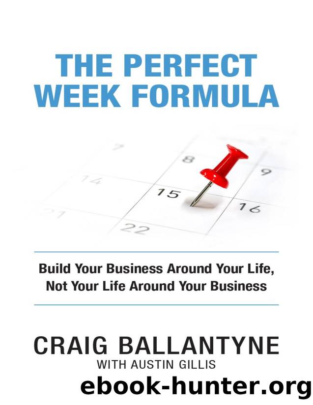 The Perfect Week Formula: Build Your Business Around Your Life, Not Your Life Around Your Business by Gillis Austin & Ballantyne Craig
