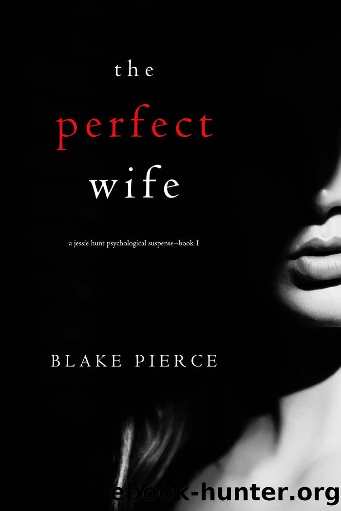 The Perfect Wife (A Jessie Hunt Psychological Suspense ThrillerâBook One) by Blake Pierce
