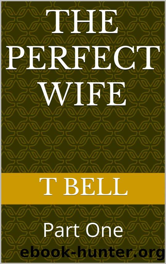 The Perfect Wife: Part One by T Bell & T Bell