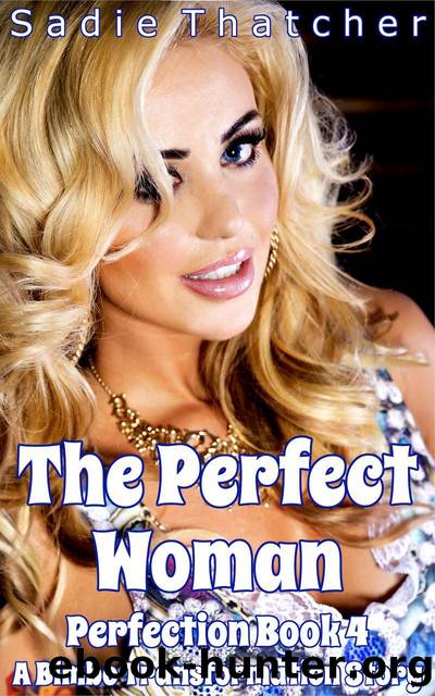 The Perfect Woman: A Bimbo Transformation Story by Sadie Thatcher