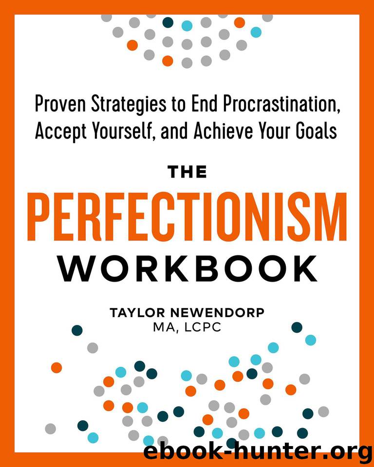 The Perfectionism Workbook: Proven Strategies to End Procrastination, Accept Yourself, and Achieve Your Goals by Taylor Newendorp