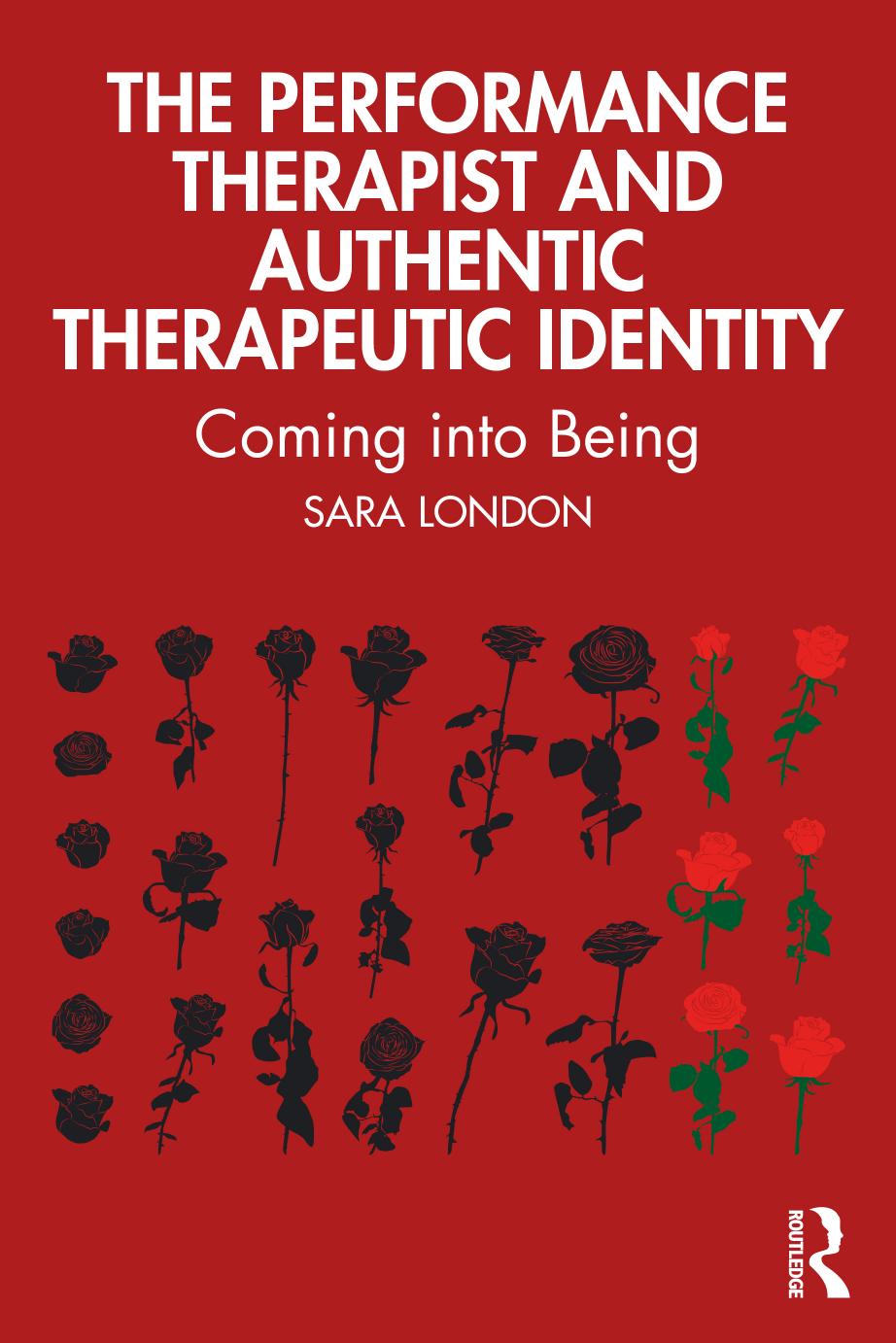 The Performance Therapist and Authentic Therapeutic Identity; Coming into Being; 1 by London Sara