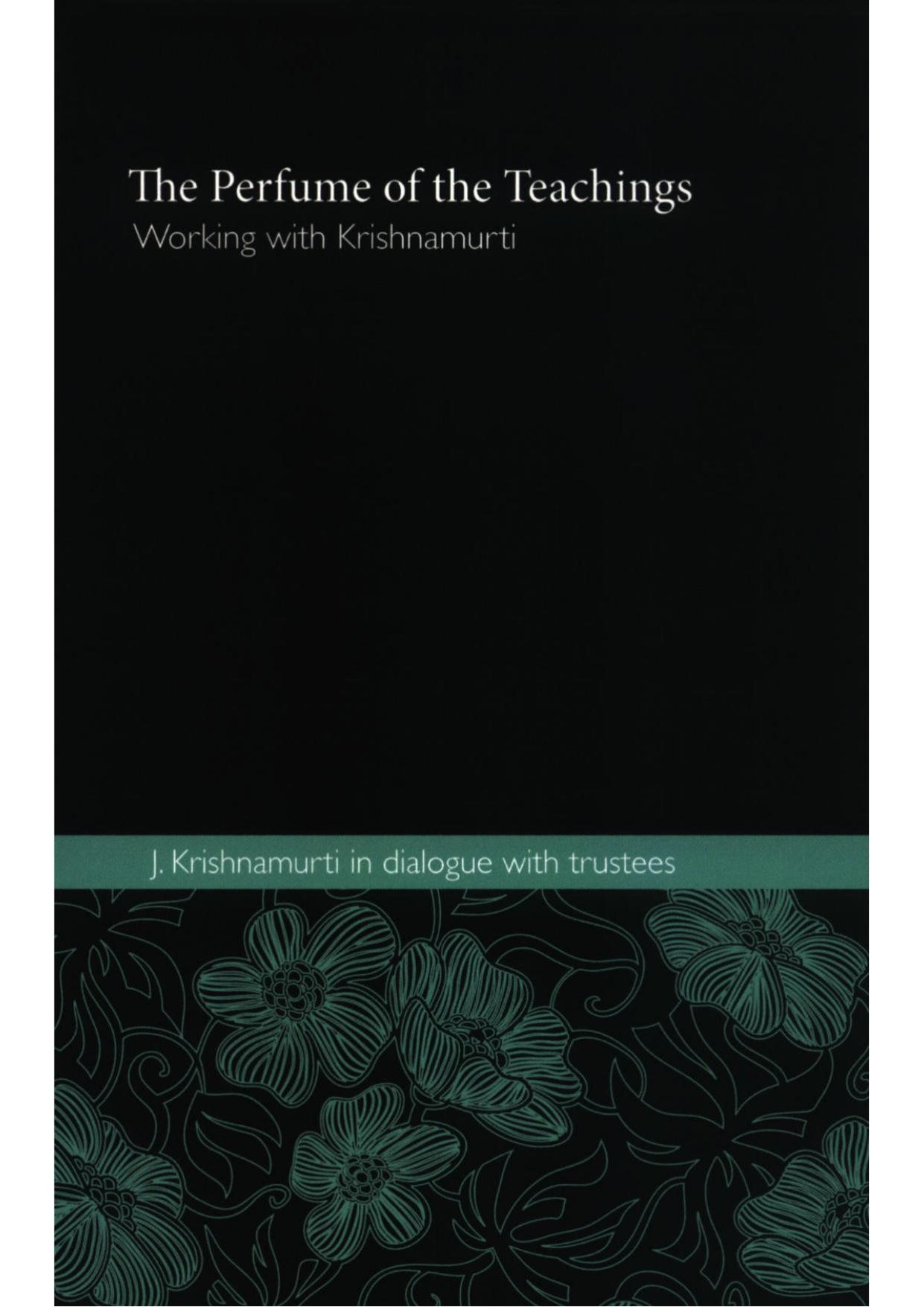 The Perfume of the Teachings: Working with J. Krishnamurti by Krishnamurti