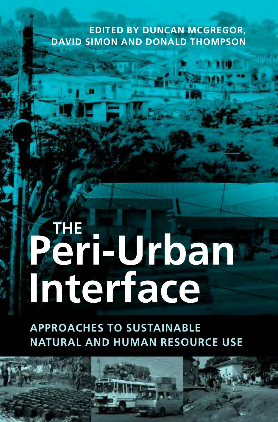 The Peri-Urban Interface : Approaches to Sustainable Natural and Human Resource Use by Duncan McGregor; David Simon; Donald Thompson