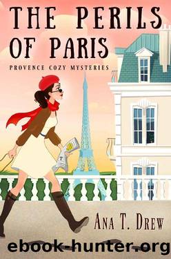 The Perils of Paris: a Provence Cozy Mystery (Julie Cavallo Investigates) by Ana T. Drew