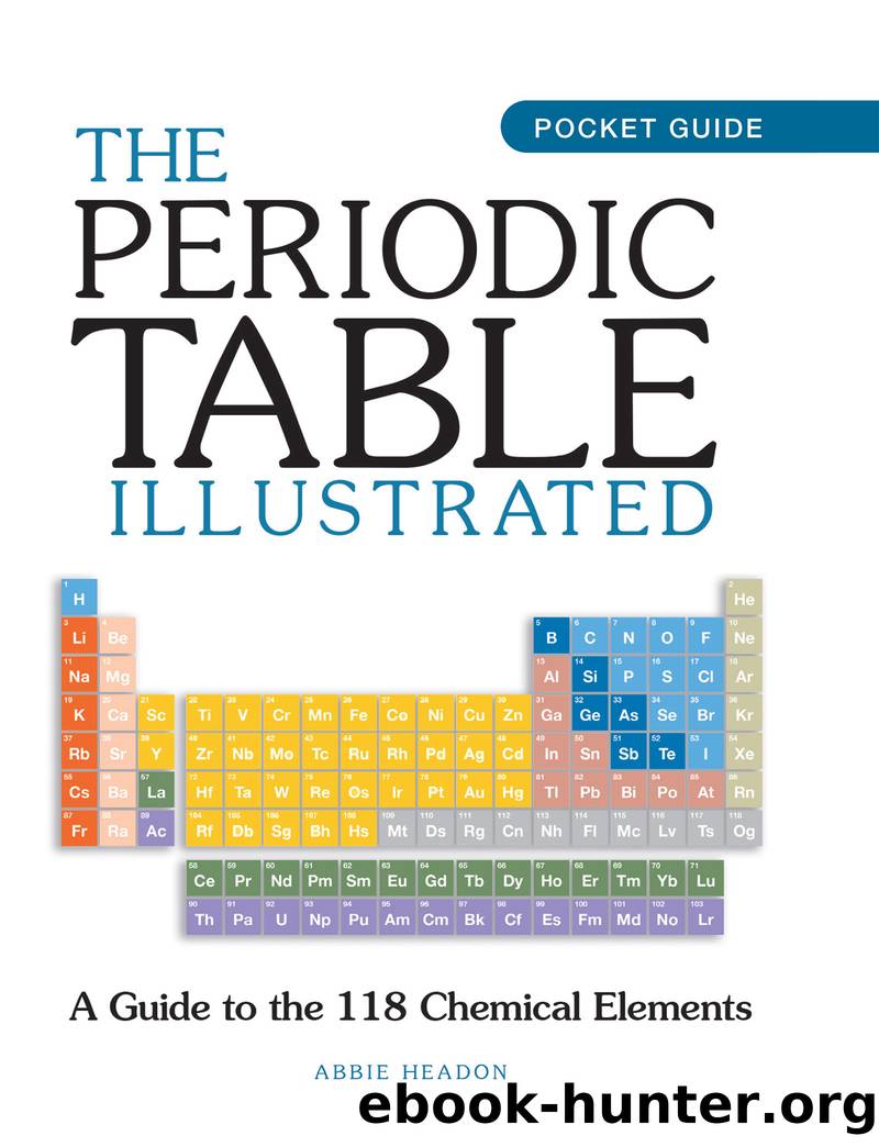 The Periodic Table Illustrated: A Guide to the 118 Chemical Elements by Abbie Headon