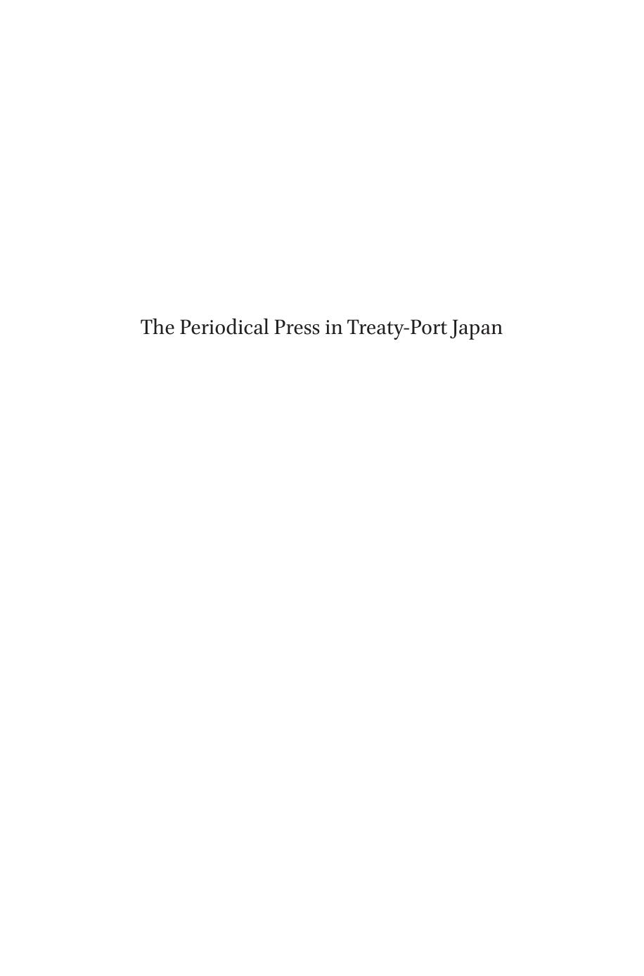 The Periodical Press in Treaty-Port Japan : Conflicting Reports from Yokohama, 1861-1870 by Todd S. Munson