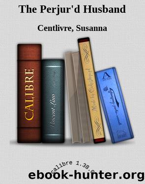 The Perjur'd Husband by Centlivre Susanna