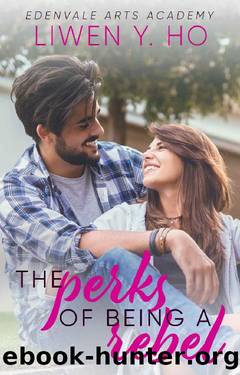 The Perks of Being a Rebel: A Sweet YA Romance (Edenvale Arts Academy Book 4) by Liwen Y. Ho