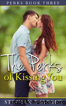 The Perks of Kissing You (Perks Book 3) by Stephanie Street