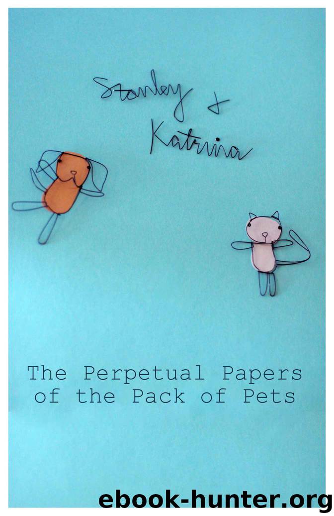 The Perpetual Papers of the Pack of Pets (Stanley & Katrina Book 1) by Stanley & Katrina