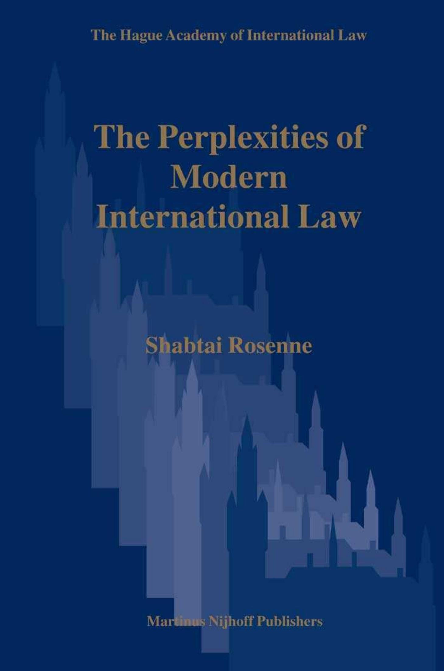 The Perplexities of Modern International Law (Hague Academy of International Law Monographs) by Shabtai Rosenne