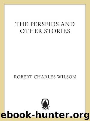 The Perseids and Other Stories by Robert Charles Wilson