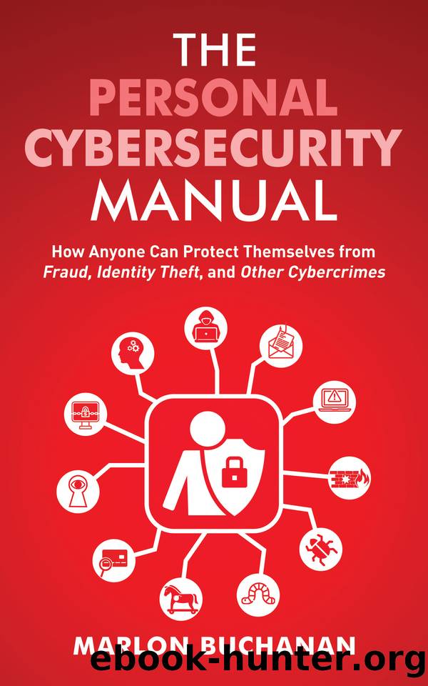 The Personal Cybersecurity Manual: How Anyone Can Protect Themselves from Fraud, Identity Theft, and Other Cybercrimes (Home Technology Manuals) by Buchanan Marlon