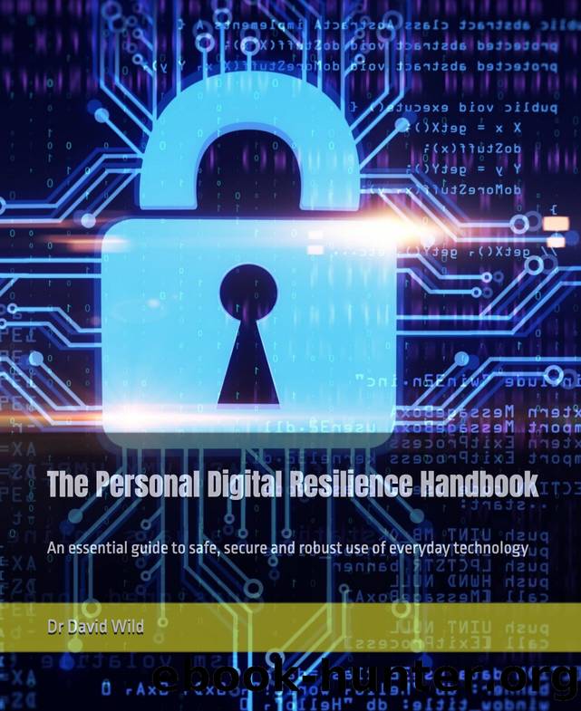 The Personal Digital Resilience Handbook: An essential guide to safe, secure and robust use of everyday technology by Wild David