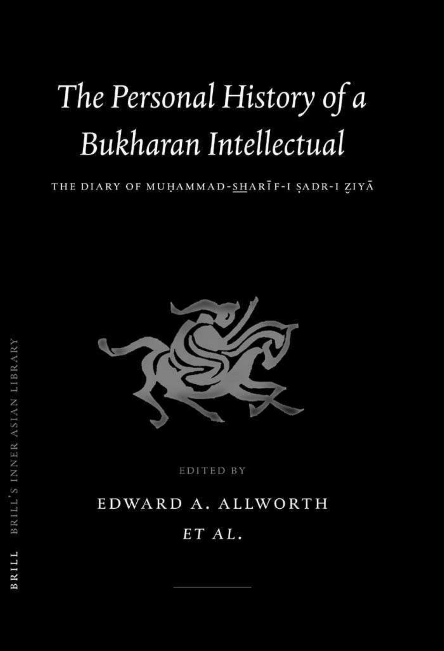 The Personal History of a Bukharan Intellectual: The Diary of Muhammad Sharif-i Sadr-i Ziya (Brill's Inner Asian Library) by Sharif Jan Makhdum Sadr Ziya
