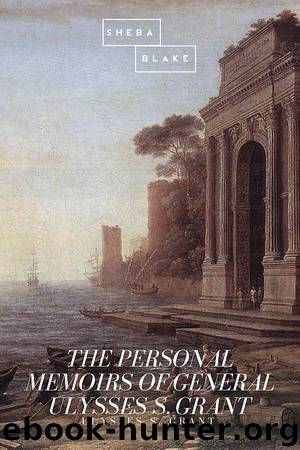 The Personal Memoirs of General Ulysses S. Grant by Ulysses S. Grant
