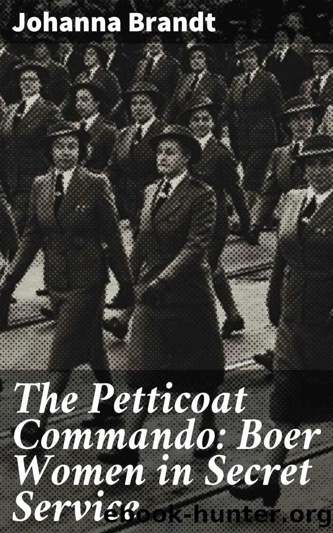 The Petticoat Commando: Boer Women in Secret Service by Johanna Brandt
