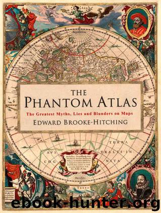 The Phantom Atlas: The Greatest Myths, Lies and Blunders on Maps by Brooke-Hitching Edward
