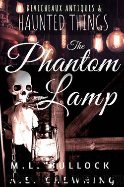 The Phantom Lamp (Devecheaux Antiques & Haunted Things Book 5) by M.L. Bullock & A.E. Chewning