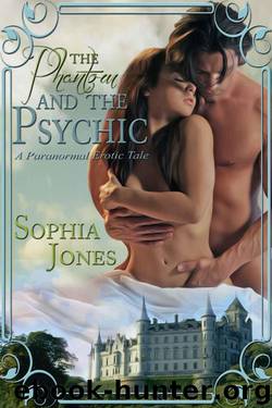 The Phantom and the Psychic: A Paranormal Erotic Tale by Jones Sophia