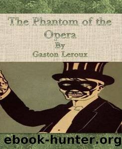 The Phantom of the Opera by Gaston Leroux by Gaston Leroux