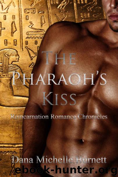 The Pharaoh's Kiss (Reincarnation Romance Chronicles Book 3) by Dana Michelle Burnett