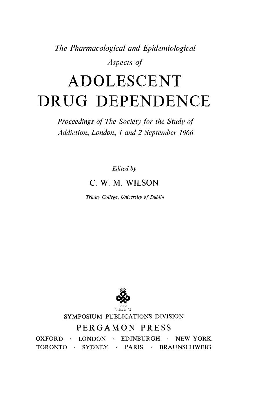 The Pharmacological and Epidemiological Aspects of Adolescent Drug Dependence. Proceedings of the Society for the Study of Addiction, London, 1 and 2 September 1966 by C. W. M. Wilson (Eds.)