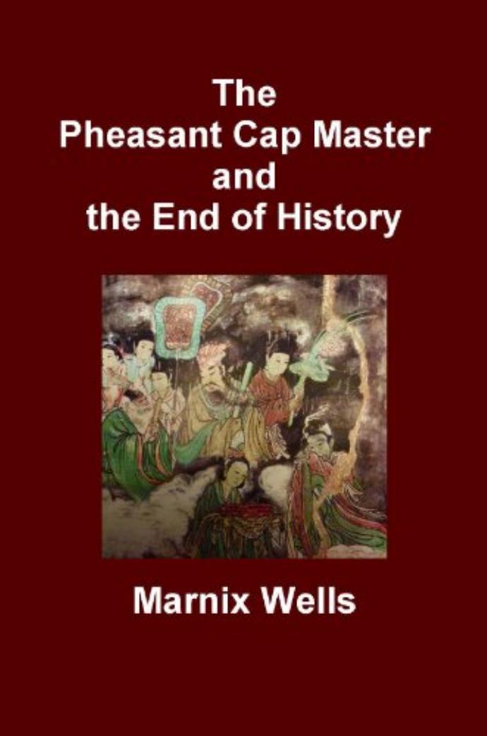 The Pheasant Cap Master and the End of History : Linking Religion to Philosophy in Early China by Marnix Wells