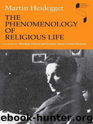 The Phenomenology of Religious Life by Heidegger Martin; Fritsch Matthias; Gosetti-Ferencei Jennifer Anna
