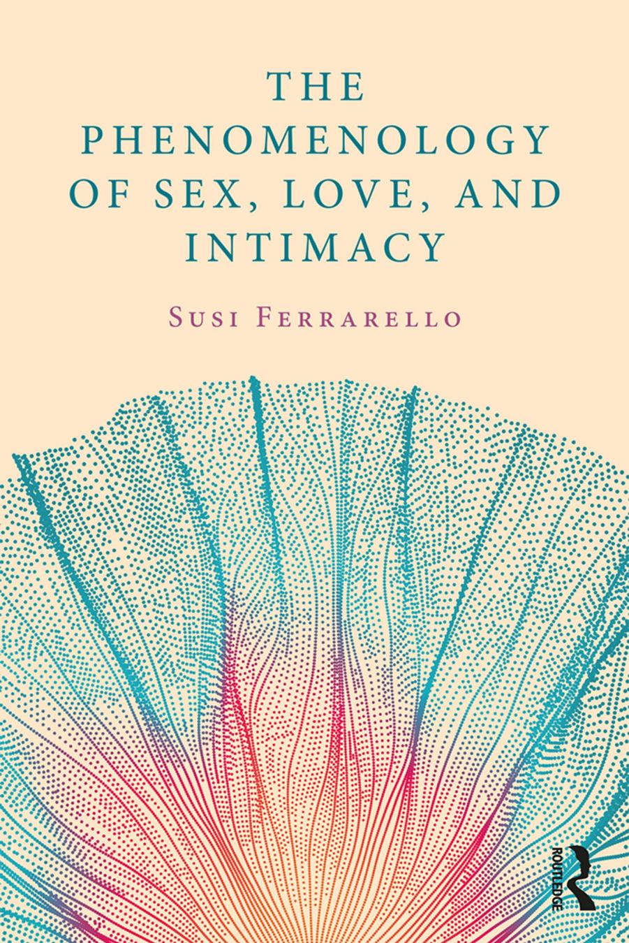The Phenomenology of Sex, Love, and Intimacy by Susi Ferrarello