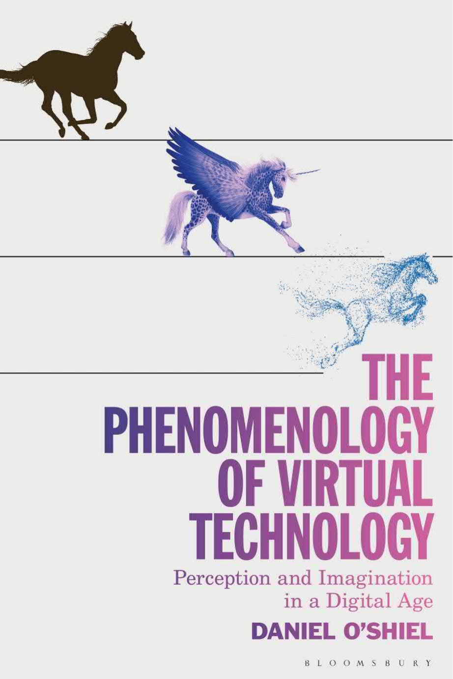 The Phenomenology of Virtual Technology: Perception and Imagination in a Digital Age by Daniel O'Shiel