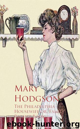 The Philadelphia Housewife or, Family Receipt Book by Mary Hodgson